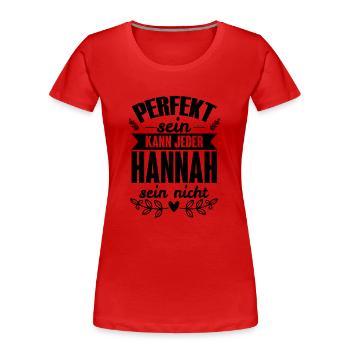 Hannah - Perfekt Sein Kann Jeder Hannah Nicht - Frauen Premium Bio T-Shirt - Rot - Vorne - Mia (176cm)