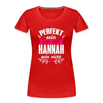 Hannah - Perfekt Sein Kann Jeder Hannah Nicht - Frauen Premium Bio T-Shirt - Rot - Vorne - Mia (176cm)