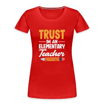 Elementary Teacher Trust Im An Elementary Teacher - Women's Premium Organic T-Shirt - red - Front - Mia (176cm)