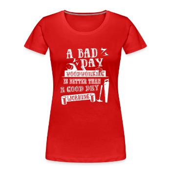 Woodworking A Bad Day Woodworking - Women's Premium Organic T-Shirt - red - Front - Mia (176cm)