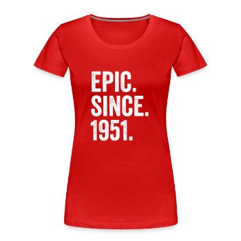 Epic Since 1951 Birth Year Birthday - Women's Premium Organic T-Shirt - red - Front - Mia (176cm)
