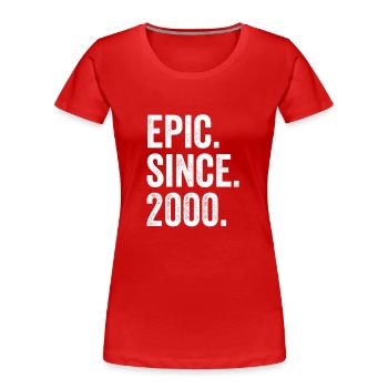 Epic Since 2000 Birth Year Birthday - Women's Premium Organic T-Shirt - red - Front - Mia (176cm)