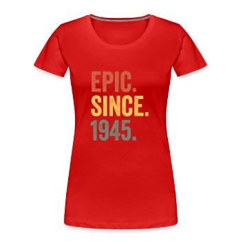 Epic Since 1945 Birth Year Birthday - Women's Premium Organic T-Shirt - red - Front - Mia (176cm)