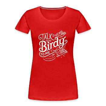 Sprich mit mir, Birdy - Frauen Premium Bio T-Shirt - Rot - Vorne - Mia (176cm)