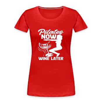 Pilates Jetzt Wein Später Spaßig Workout - Frauen Premium Bio T-Shirt - Rot - Vorne - Mia (176cm)