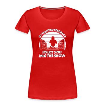 Wenn ich Feedback Sound Engineer wollte - Frauen Premium Bio T-Shirt - Rot - Vorne - Mia (176cm)