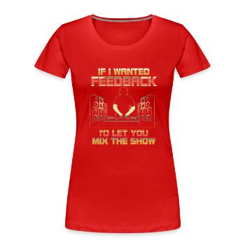 Wenn ich Feedback Sound Engineer wollte - Frauen Premium Bio T-Shirt - Rot - Vorne - Mia (176cm)