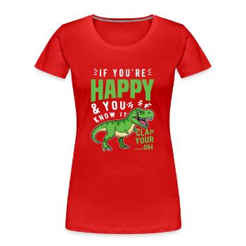 If You’Re Happy And You Know It T-Rex - Frauen Premium Bio T-Shirt - Rot - Vorne - Mia (176cm)
