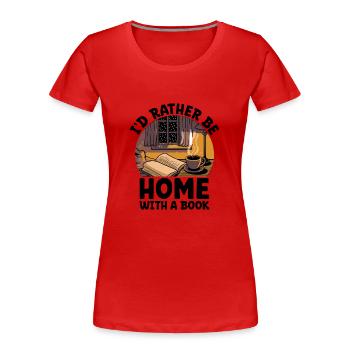 Ich wäre lieber zu Hause mit einem Buch Sprüche für - Frauen Premium Bio T-Shirt - Rot - Vorne - Mia (176cm)