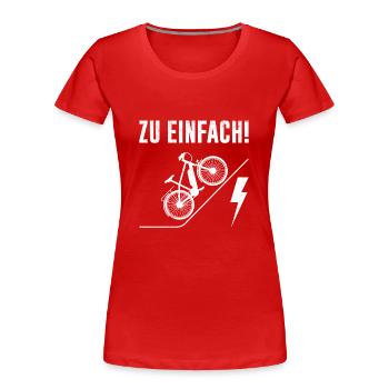 Elektro Rad ZU EINFACH! E-Bike Lustiges - Frauen Premium Bio T-Shirt - Rot - Vorne - Mia (176cm)