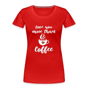 Liebevoller Kaffee Spruch Design - Frauen Premium Bio T-Shirt - Rot - Vorne - Mia (176cm)