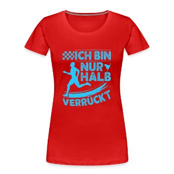 Läufer ICH BIN NUR HALB VERRÜCKT Laufen Lustig - Frauen Premium Bio T-Shirt - Rot - Vorne - Mia (176cm)
