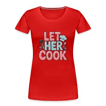 Lass Sie Kochen Lustige Kochkunst Küche Design - Frauen Premium Bio T-Shirt - Rot - Vorne - Mia (176cm)