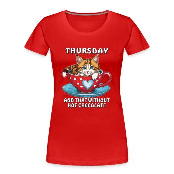 CAT MUG THURSDAY AND THAT WITHOUT HOT - Women's Premium Organic T-Shirt - red - Front - Mia (176cm)