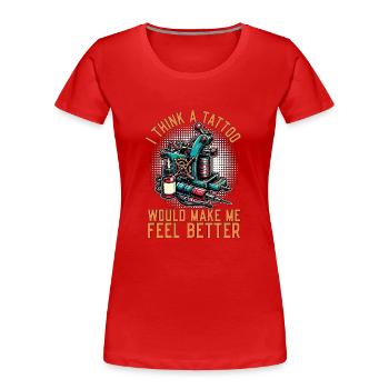 Tatoueur Je pense qu’un tatouage ferait tatoueur - T-shirt bio Premium Femme - rouge - Devant - Mia (176cm)