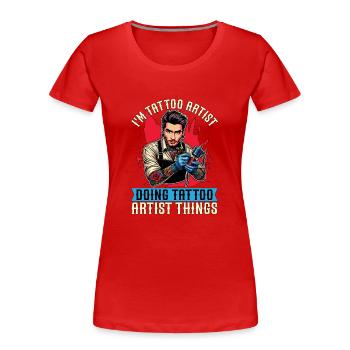 I'm Tattoo Artist Doing Tattooing Tattoo Studio - Frauen Premium Bio T-Shirt - Rot - Vorne - Mia (176cm)