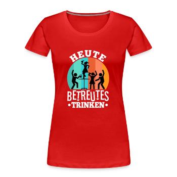 Heute Betreutes Trinken - Frauen Premium Bio T-Shirt - Rot - Vorne - Mia (176cm)