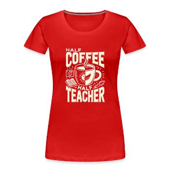 Halb Kaffee halb Lehrer - Frauen Premium Bio T-Shirt - Rot - Vorne - Mia (176cm)