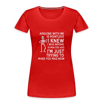 Mit mir zu streiten ist sinnlos - Frauen Premium Bio T-Shirt - Rot - Vorne - Mia (176cm)