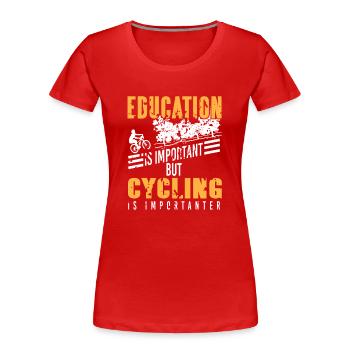 L’éducation compte, mais le cyclisme compte encore plus - T-shirt bio Premium Femme - rouge - Devant - Mia (176cm)