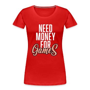 Need Money For Games - Frauen Premium Bio T-Shirt - Rot - Vorne - Mia (176cm)
