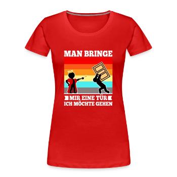 Man bringe mir eine Tür, ich möchte gehen - Frauen Premium Bio T-Shirt - Rot - Vorne - Mia (176cm)