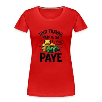 Tout Travail mérite sa paye - T-shirt bio Premium Femme - rouge - Devant - Mia (176cm)