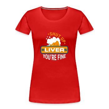 Shut up Leber Bier Liebhaber - Frauen Premium Bio T-Shirt - Rot - Vorne - Mia (176cm)