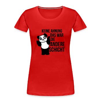 Keine Ahnung das war die andere Schicht Geschenk - Frauen Premium Bio T-Shirt - Rot - Vorne - Mia (176cm)