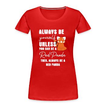 Roter Panda - Katzenbär -Always be yourself - Frauen Premium Bio T-Shirt - Rot - Vorne - Mia (176cm)