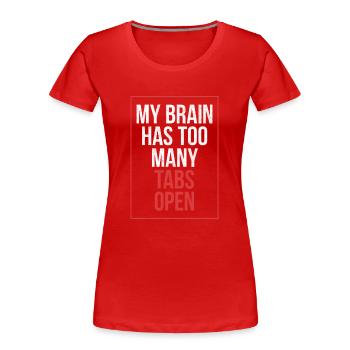 My brain has too many tabs open Funny shirt - Women's Premium Organic T-Shirt - red - Front - Mia (176cm)