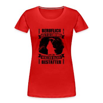 Bestatter lustig Beruflich wollte ich schon immer - Frauen Premium Bio T-Shirt - Rot - Vorne - Mia (176cm)