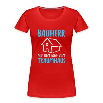 Bauherr Auf dem Weg zum Traumhaus Bauherren - Frauen Premium Bio T-Shirt - Rot - Vorne - Mia (176cm)