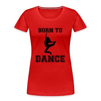 Born to dance - T-shirt bio Premium Femme - rouge - Devant - Mia (176cm)
