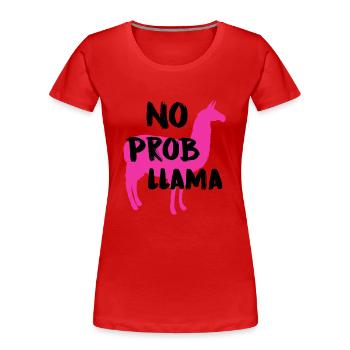 No prob llama - Frauen Premium Bio T-Shirt - Rot - Vorne - Mia (176cm)