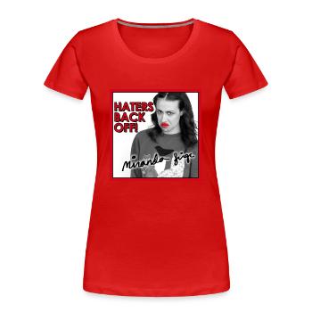 Haters Back Off! Miranda Sings Mugs & Drinkware - Women's Premium Organic T-Shirt - red - Front - Mia (176cm)