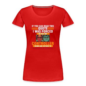 To Put My Controller Down And Return To Society - Women's Premium Organic T-Shirt - red - Front - Mia (176cm)