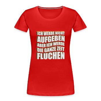 Ich werde nicht aufgeben, aber ich werde die ganze - Frauen Premium Bio T-Shirt - Rot - Vorne - Mia (176cm)