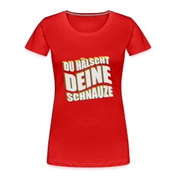 Du hälscht deine Schnauze Lustiger Spruch - Frauen Premium Bio T-Shirt - Rot - Vorne - Mia (176cm)
