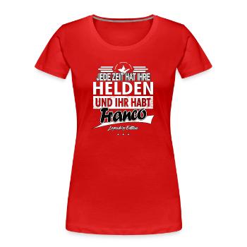 Chaque époque a ses héros Vous avez Franco - T-shirt bio Premium Femme - rouge - Devant - Mia (176cm)