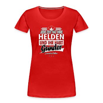 Every era has its heroes You've got Gunder - Women's Premium Organic T-Shirt - red - Front - Mia (176cm)