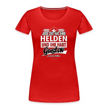 Jede Zeit hat Ihre Helden Ihr habt Gustav - Frauen Premium Bio T-Shirt - Rot - Vorne - Mia (176cm)