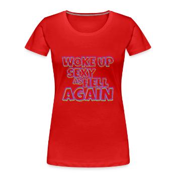 Woke Up Sexy As Hell Again Funny Self Confidence - Frauen Premium Bio T-Shirt - Rot - Vorne - Mia (176cm)