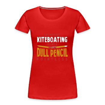 Life Without Kiteboating Is Like a Dull Pencil - Women's Premium Organic T-Shirt - red - Front - Mia (176cm)