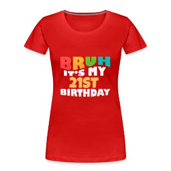 Bruh It's My 21th Birthday Twenty First Bday - Frauen Premium Bio T-Shirt - Rot - Vorne - Mia (176cm)