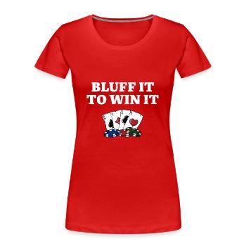 Bluff It to Win It Gambler Funny Gambling Humor - Women's Premium Organic T-Shirt - red - Front - Mia (176cm)