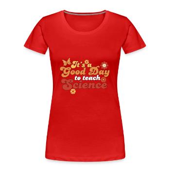 C’est une bonne journée Enseigner les sciences Professeur de sciences - T-shirt bio Premium Femme - rouge - Devant - Mia (176cm)