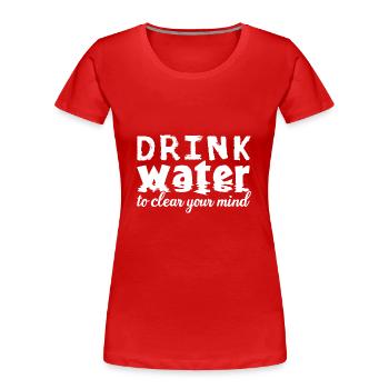 Drink Water - Frauen Premium Bio T-Shirt - Rot - Vorne - Mia (176cm)