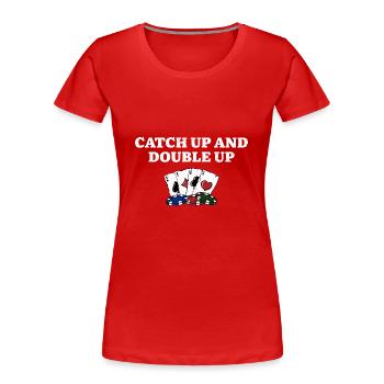 Catch Up and Double Up Gambler Poker Gambling - Women's Premium Organic T-Shirt - red - Front - Mia (176cm)
