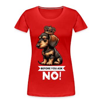 Before You Ask Rauhaardackel Dackel Teckel Tekkel - Frauen Premium Bio T-Shirt - Rot - Vorne - Mia (176cm)